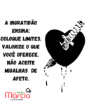 A ingratidão machuca, mas também ensina. 5